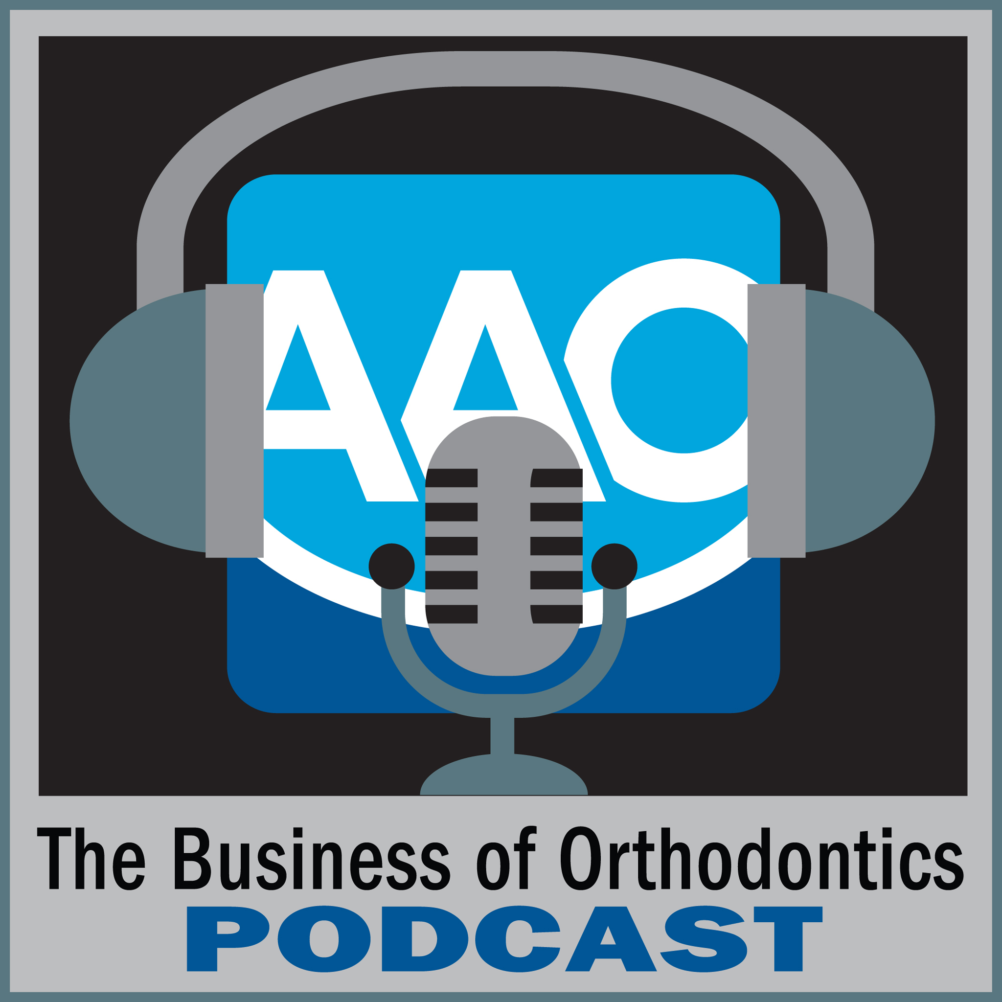 The Business of Orthodontics Podcast - Episode 10